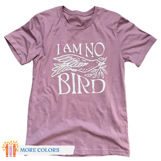 I Am No Bird Tee