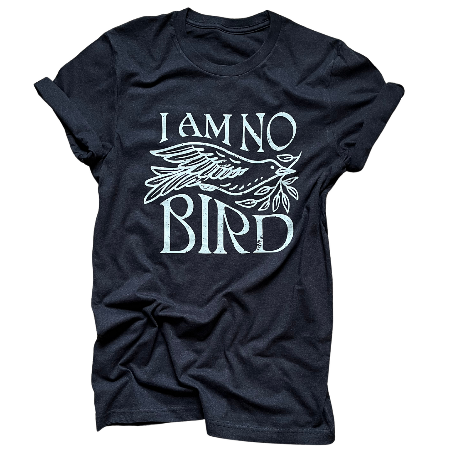 I Am No Bird Tee