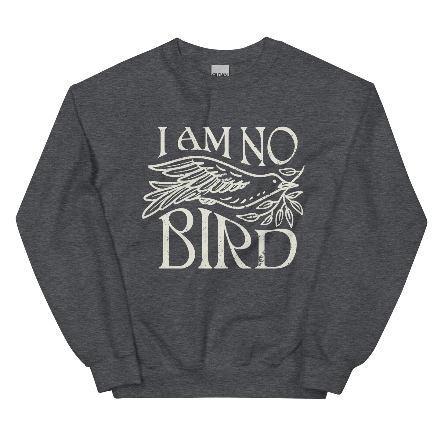 I Am No Bird Sweatshirt